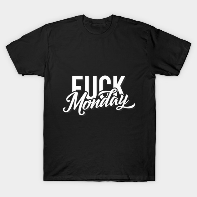 F*ck Monday T-Shirt-TJ